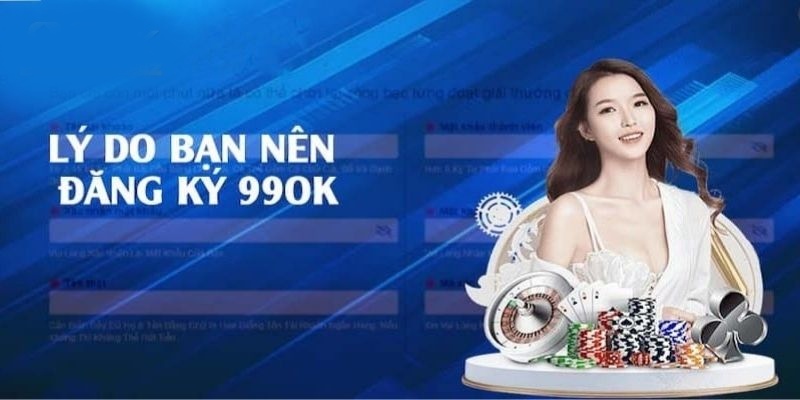 Hướng Dẫn Đăng Ký 99OK: Điều Kiện, Cách Thức Và Lợi Ích 4 Lý do bạn nên chọn nền tảng
