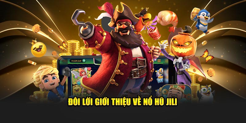 Nổ Hũ Jili – Thử Vận May, Nhận Thưởng Khủng Tại 99OK 2 Đôi nét chung về game nổ hũ Jili